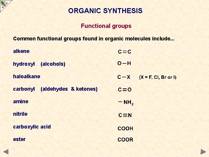 ORGANIC SYNTHESIS Functional groups Common functional groups found in organic molecules include. . . ORGANIC SYNTHESIS Functional groups Common functional groups found in organic molecules include. . .