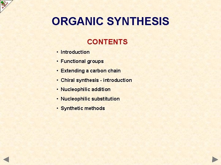ORGANIC SYNTHESIS CONTENTS • Introduction • Functional groups • Extending a carbon chain • ORGANIC SYNTHESIS CONTENTS • Introduction • Functional groups • Extending a carbon chain •