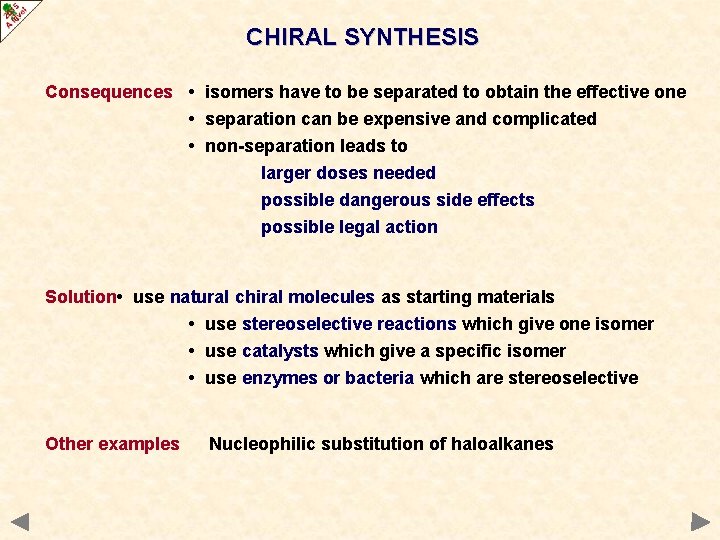 CHIRAL SYNTHESIS Consequences • isomers have to be separated to obtain the effective one CHIRAL SYNTHESIS Consequences • isomers have to be separated to obtain the effective one