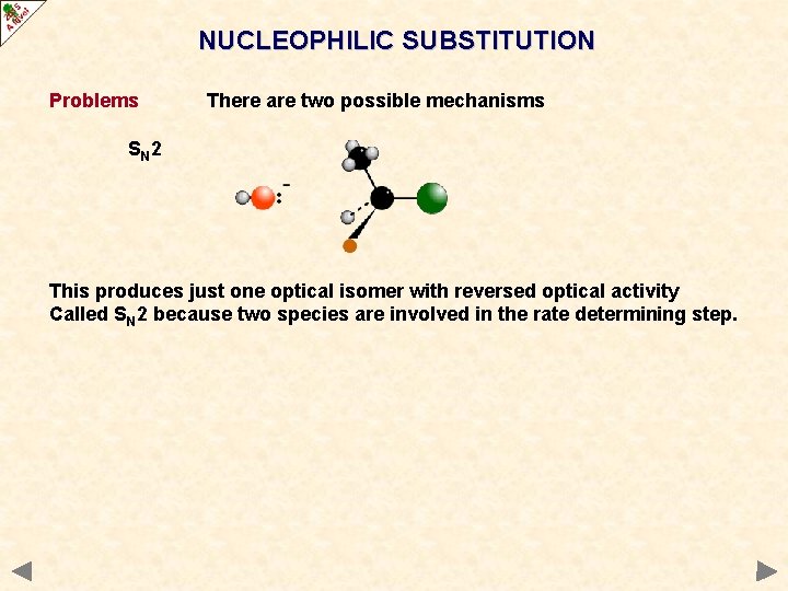 NUCLEOPHILIC SUBSTITUTION Problems There are two possible mechanisms SN 2 This produces just one NUCLEOPHILIC SUBSTITUTION Problems There are two possible mechanisms SN 2 This produces just one