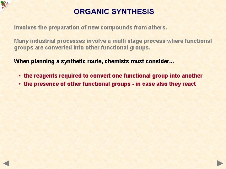 ORGANIC SYNTHESIS Involves the preparation of new compounds from others. Many industrial processes involve ORGANIC SYNTHESIS Involves the preparation of new compounds from others. Many industrial processes involve