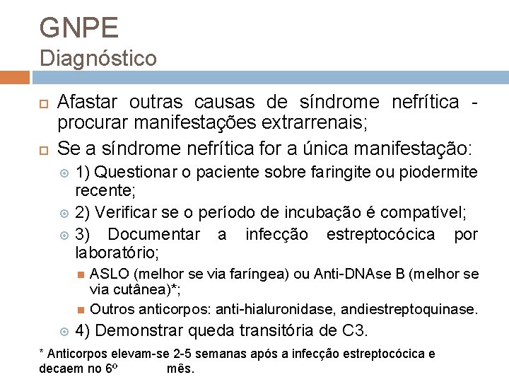 GNPE Diagnóstico Afastar outras causas de síndrome nefrítica procurar manifestações extrarrenais; Se a síndrome
