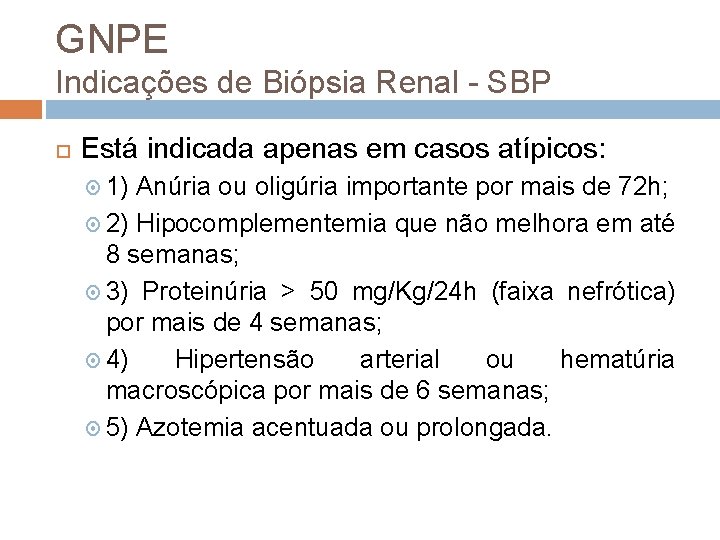 GNPE Indicações de Biópsia Renal SBP Está indicada apenas em casos atípicos: 1) Anúria