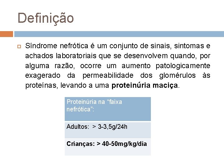 Definição Síndrome nefrótica é um conjunto de sinais, sintomas e achados laboratoriais que se