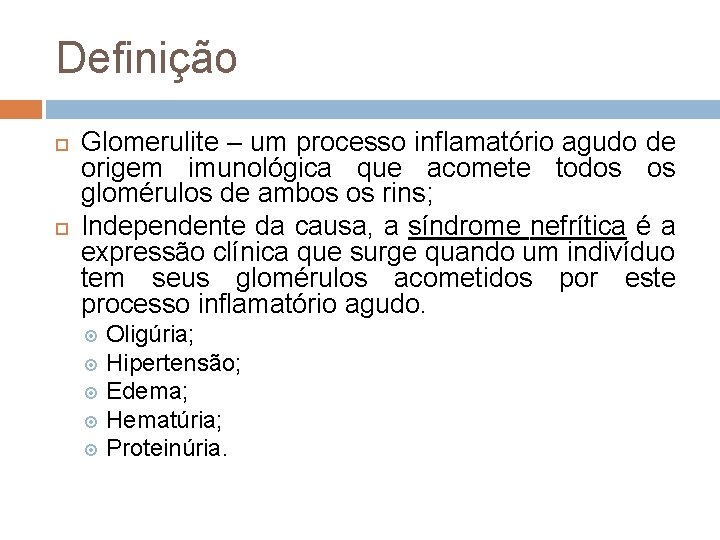 Definição Glomerulite – um processo inflamatório agudo de origem imunológica que acomete todos os