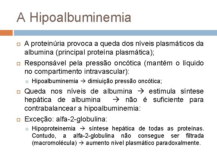 A Hipoalbuminemia A proteinúria provoca a queda dos níveis plasmáticos da albumina (principal proteína