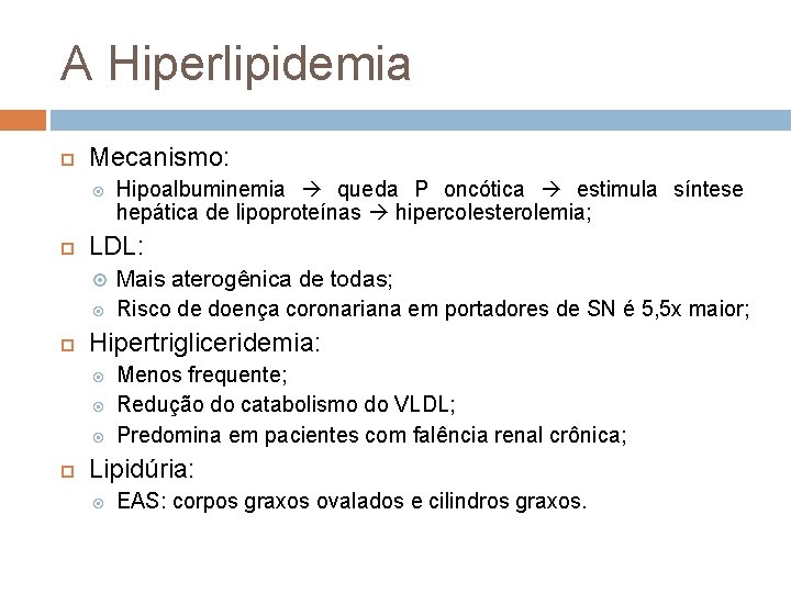 A Hiperlipidemia Mecanismo: LDL: Mais aterogênica de todas; Risco de doença coronariana em portadores