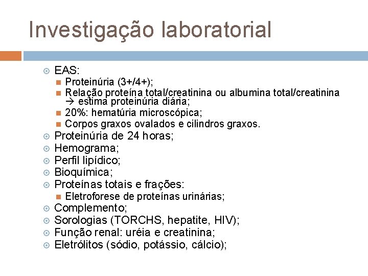 Investigação laboratorial EAS: Proteinúria de 24 horas; Hemograma; Perfil lipídico; Bioquímica; Proteínas totais e