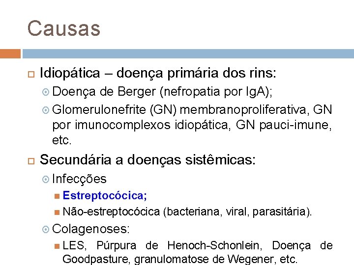 Causas Idiopática – doença primária dos rins: Doença de Berger (nefropatia por Ig. A);