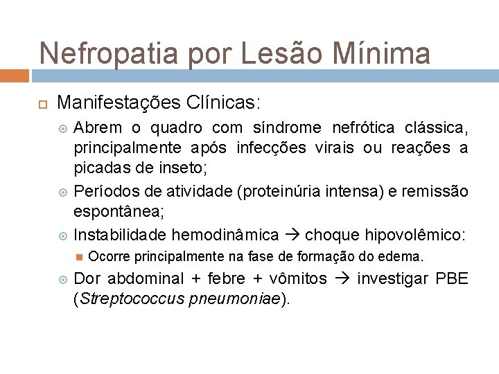 Nefropatia por Lesão Mínima Manifestações Clínicas: Abrem o quadro com síndrome nefrótica clássica, principalmente