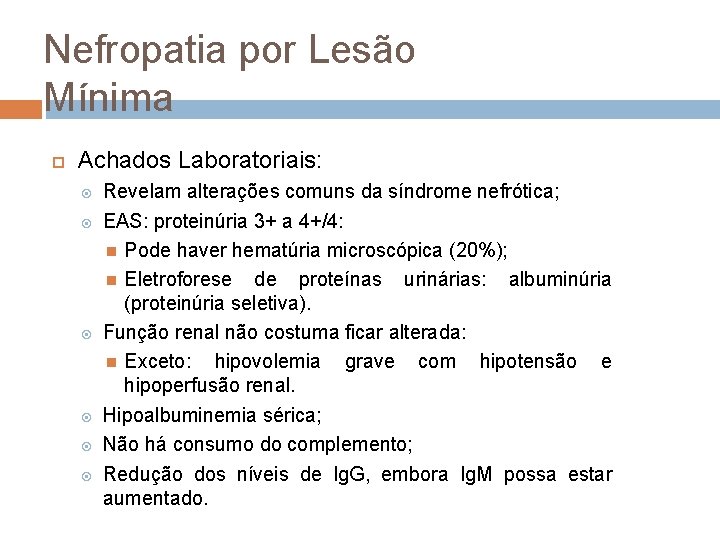 Nefropatia por Lesão Mínima Achados Laboratoriais: Revelam alterações comuns da síndrome nefrótica; EAS: proteinúria