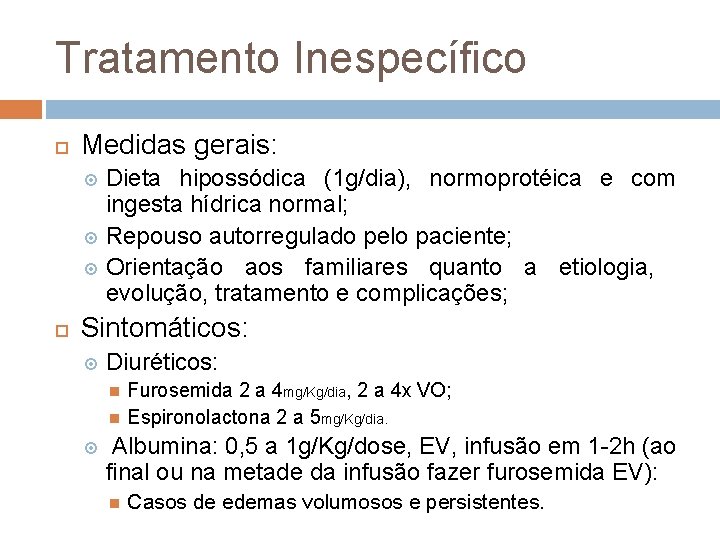 Tratamento Inespecífico Medidas gerais: Dieta hipossódica (1 g/dia), normoprotéica e com ingesta hídrica normal;