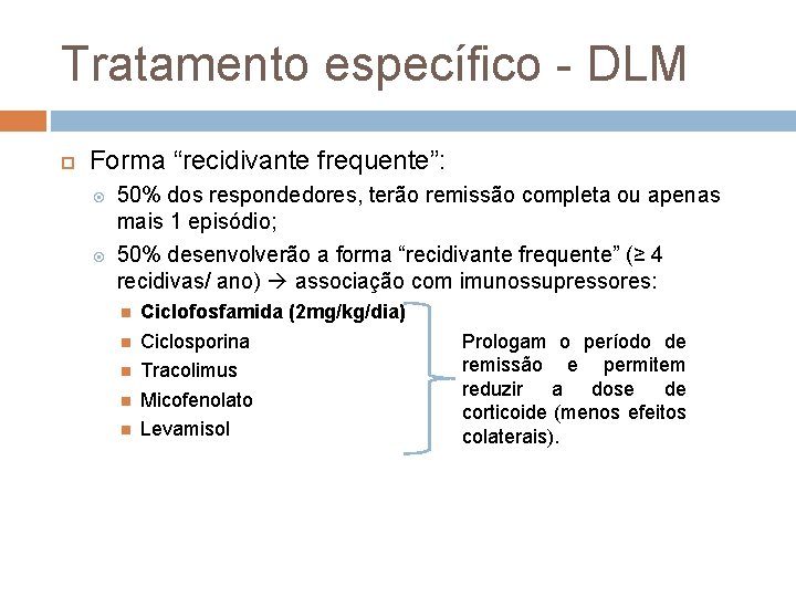 Tratamento específico DLM Forma “recidivante frequente”: 50% dos respondedores, terão remissão completa ou apenas