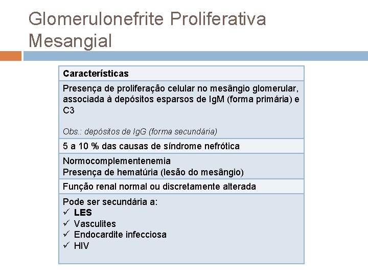 Glomerulonefrite Proliferativa Mesangial Características Presença de proliferação celular no mesângio glomerular, associada à depósitos