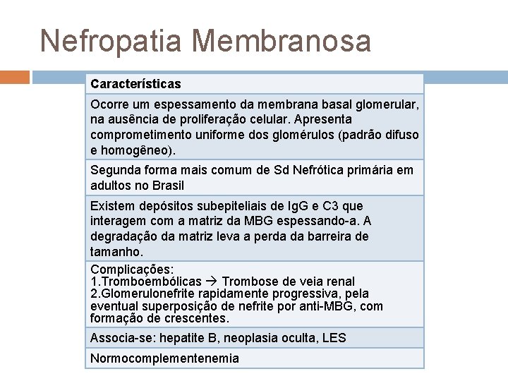 Nefropatia Membranosa Características Ocorre um espessamento da membrana basal glomerular, na ausência de proliferação