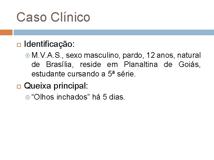 Caso Clínico Identificação: M. V. A. S. , sexo masculino, pardo, 12 anos, natural