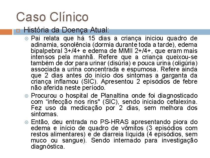 Caso Clínico História da Doença Atual: Pai relata que há 15 dias a criança