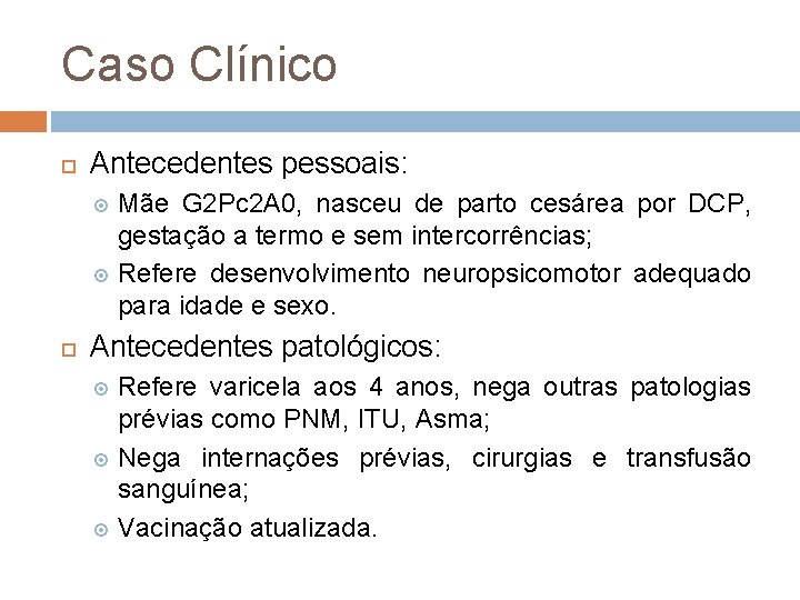 Caso Clínico Antecedentes pessoais: Mãe G 2 Pc 2 A 0, nasceu de parto