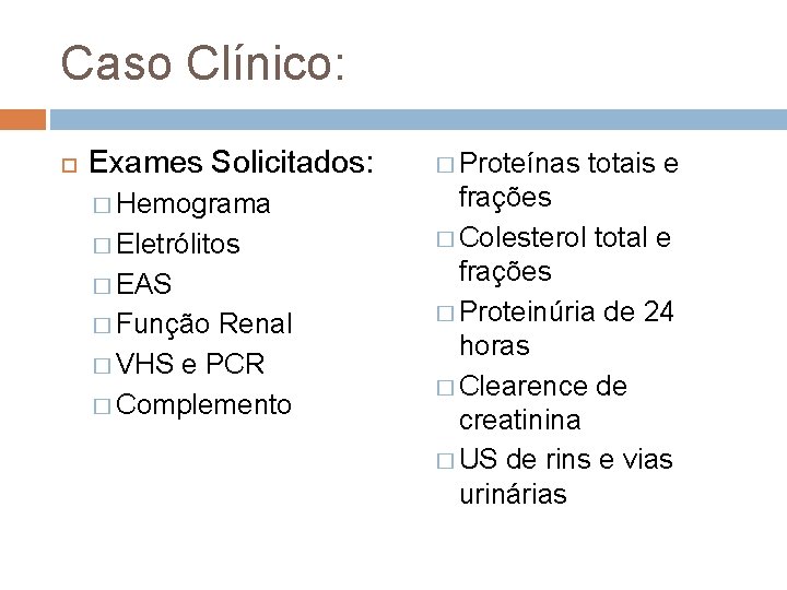 Caso Clínico: Exames Solicitados: � Proteínas totais e � Hemograma frações � Colesterol total