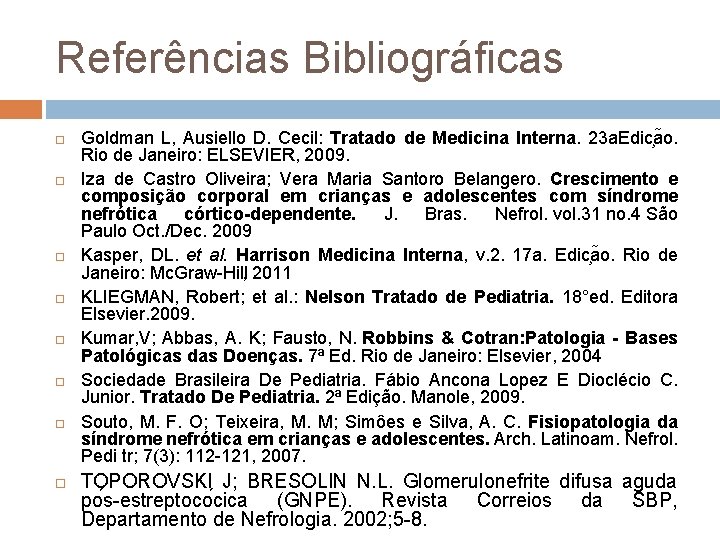 Referências Bibliográficas Goldman L, Ausiello D. Cecil: Tratado de Medicina Interna. 23 a. Edic