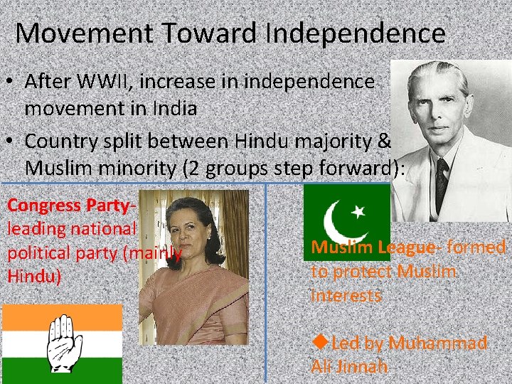 Movement Toward Independence • After WWII, increase in independence movement in India • Country