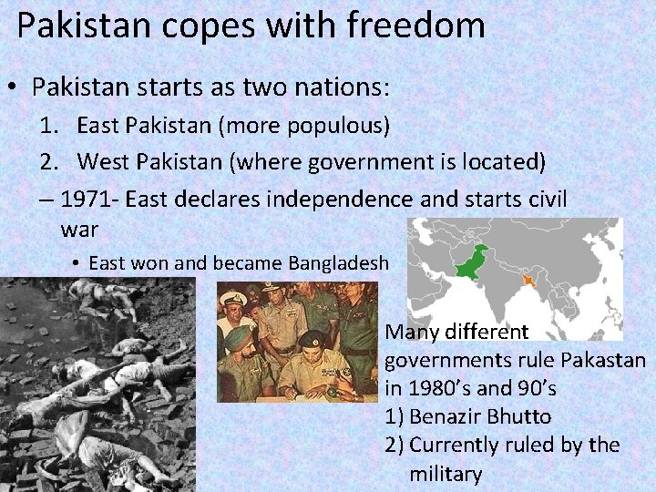 Pakistan copes with freedom • Pakistan starts as two nations: 1. East Pakistan (more