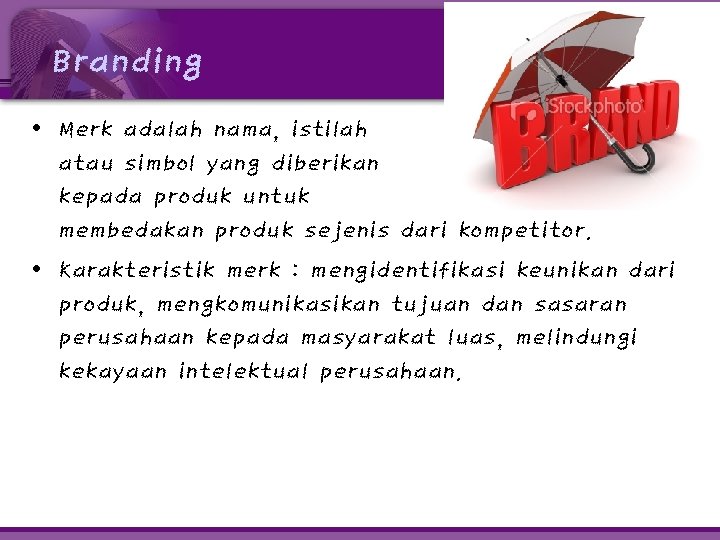 Branding • Merk adalah nama, istilah atau simbol yang diberikan kepada produk untuk membedakan