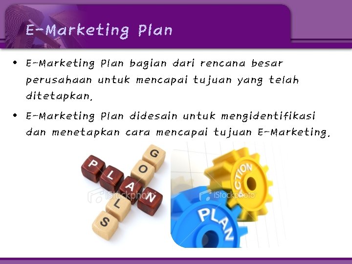 E-Marketing Plan • E-Marketing Plan bagian dari rencana besar perusahaan untuk mencapai tujuan yang