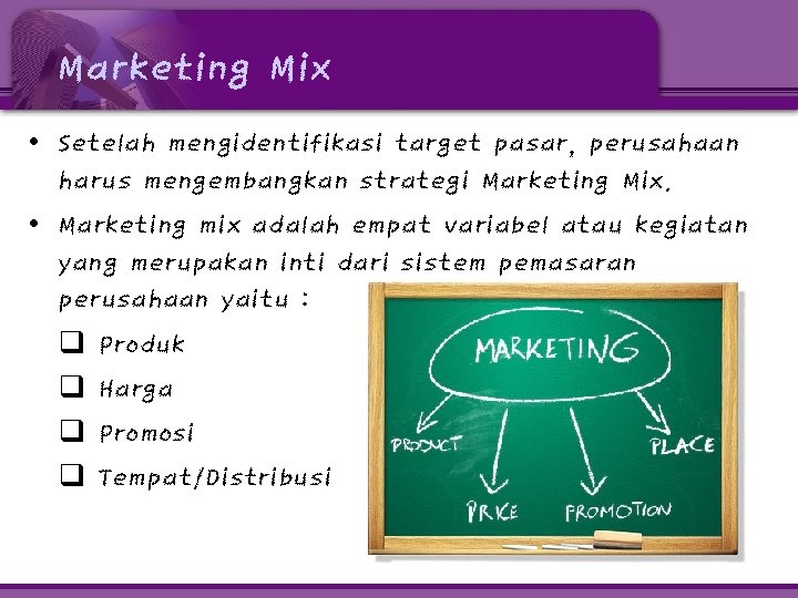 Marketing Mix • Setelah mengidentifikasi target pasar, perusahaan harus mengembangkan strategi Marketing Mix. •