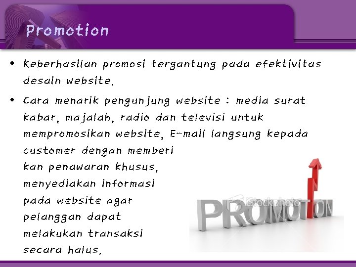 Promotion • Keberhasilan promosi tergantung pada efektivitas desain website. • Cara menarik pengunjung website