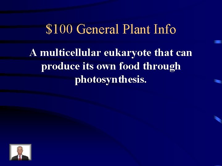 $100 General Plant Info A multicellular eukaryote that can produce its own food through