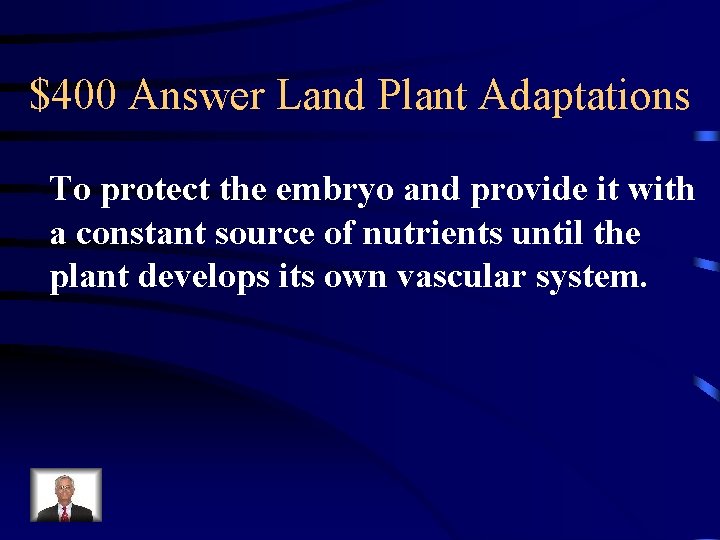 $400 Answer Land Plant Adaptations To protect the embryo and provide it with a
