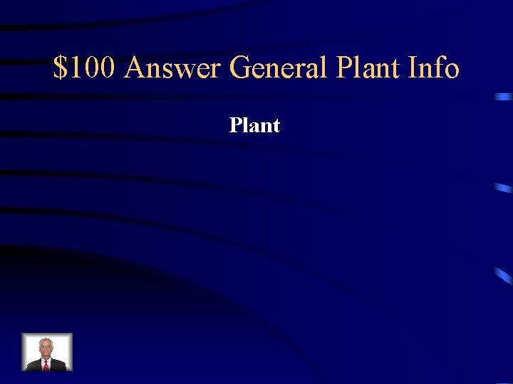 $100 Answer General Plant Info Plant 