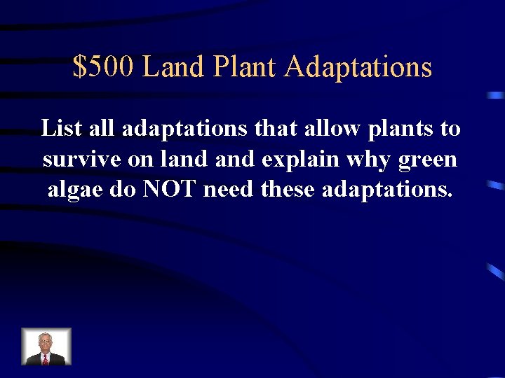 $500 Land Plant Adaptations List all adaptations that allow plants to survive on land