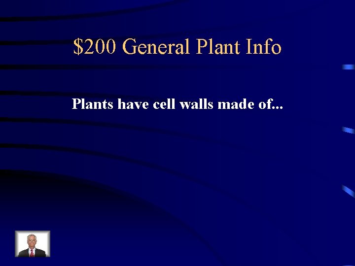 $200 General Plant Info Plants have cell walls made of. . . 
