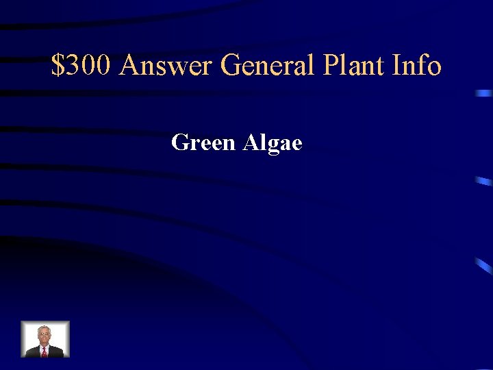 $300 Answer General Plant Info Green Algae 