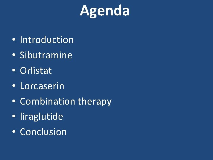 Agenda • • Introduction Sibutramine Orlistat Lorcaserin Combination therapy liraglutide Conclusion 