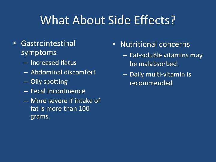 What About Side Effects? • Gastrointestinal symptoms – – – Increased flatus Abdominal discomfort