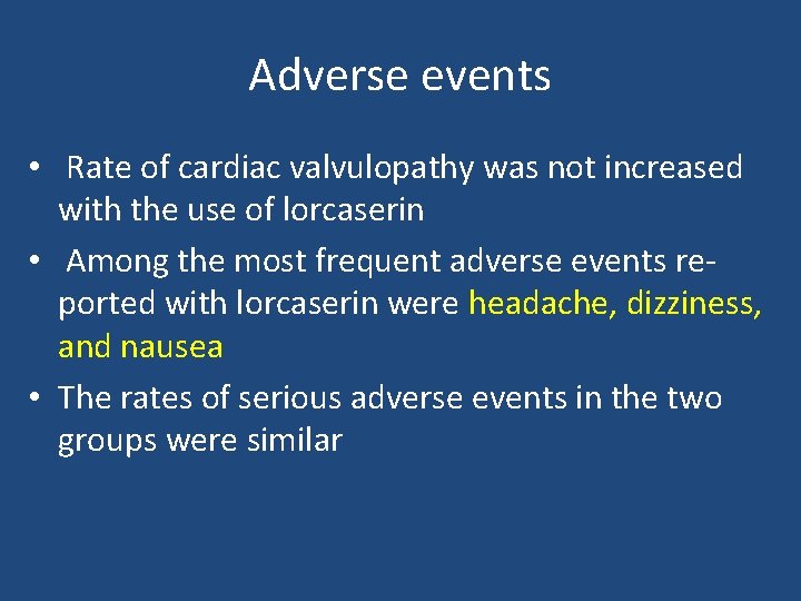 Adverse events • Rate of cardiac valvulopathy was not increased with the use of