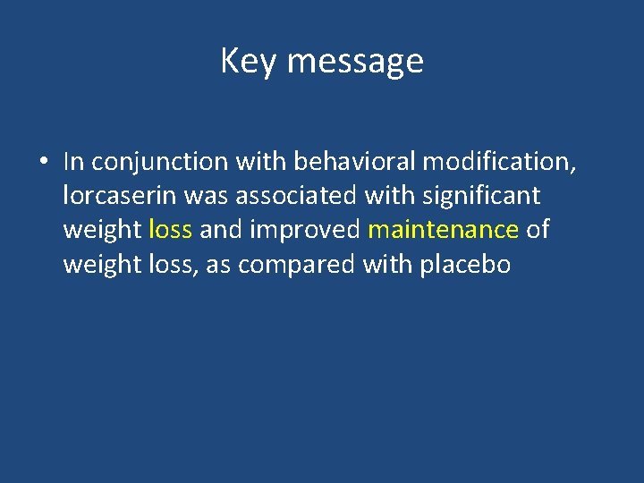 Key message • In conjunction with behavioral modification, lorcaserin was associated with significant weight