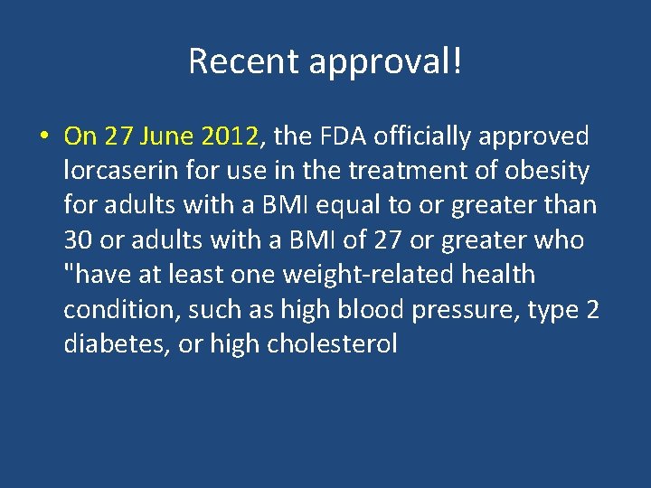 Recent approval! • On 27 June 2012, the FDA officially approved lorcaserin for use