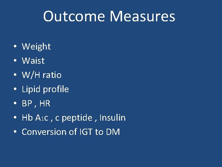 Outcome Measures • • Weight Waist W/H ratio Lipid profile BP , HR Hb