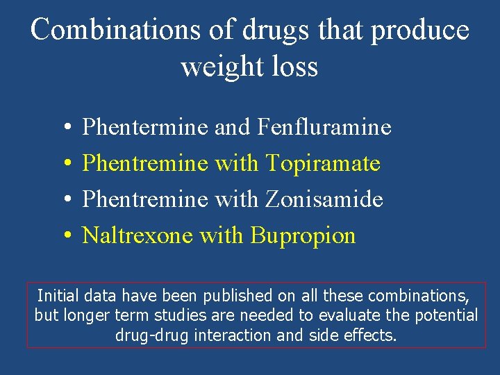 Combinations of drugs that produce weight loss • • Phentermine and Fenfluramine Phentremine with