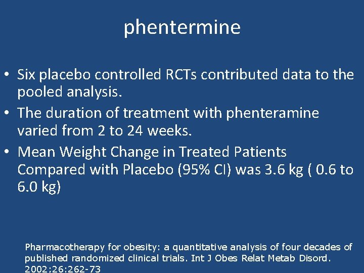 phentermine • Six placebo controlled RCTs contributed data to the pooled analysis. • The