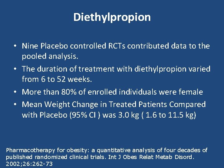 Diethylpropion • Nine Placebo controlled RCTs contributed data to the pooled analysis. • The