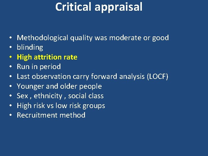 Critical appraisal • • • Methodological quality was moderate or good blinding High attrition