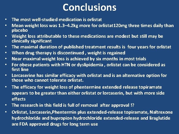 Conclusions • The most well-studied medication is orlistat • Mean weight loss was 1.
