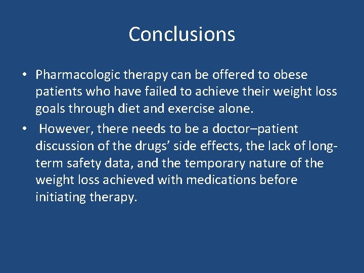 Conclusions • Pharmacologic therapy can be offered to obese patients who have failed to