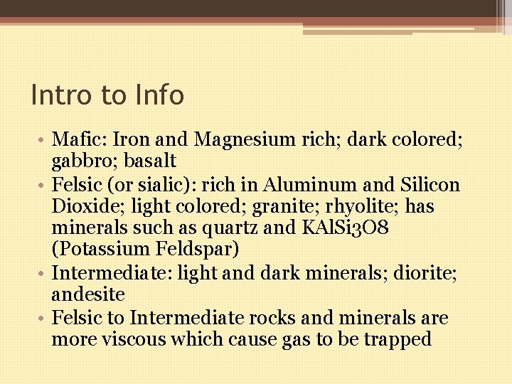 Intro to Info • Mafic: Iron and Magnesium rich; dark colored; gabbro; basalt •