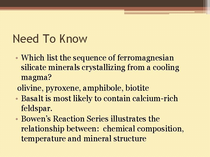 Need To Know • Which list the sequence of ferromagnesian silicate minerals crystallizing from